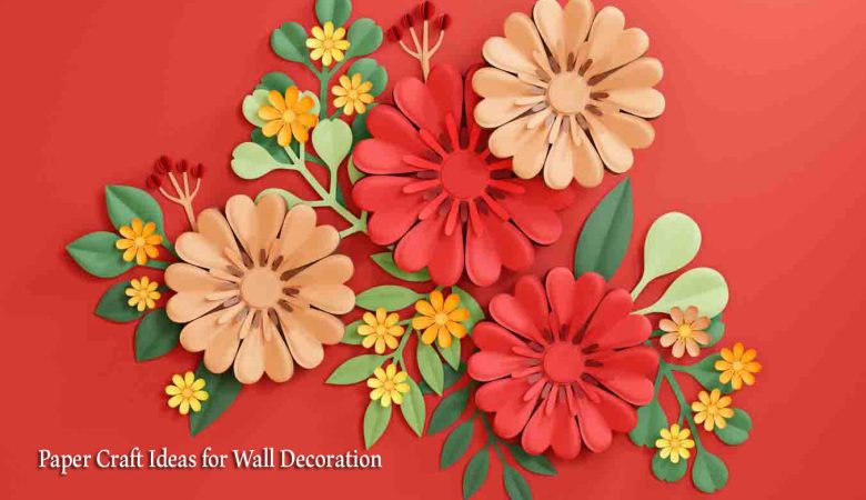 Paper Craft Ideas for Wall Decoration